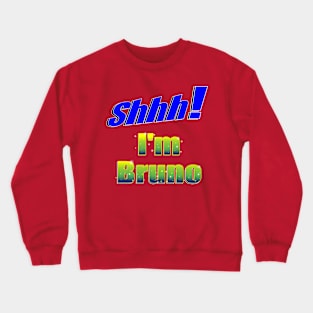 Shhh! I'm Bruno Crewneck Sweatshirt